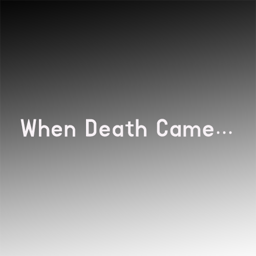 When Death Came…